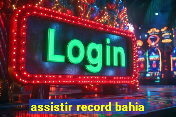 assistir record bahia