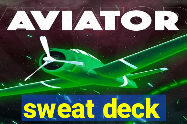 sweat deck