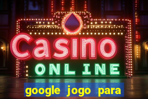 google jogo para ganhar dinheiro