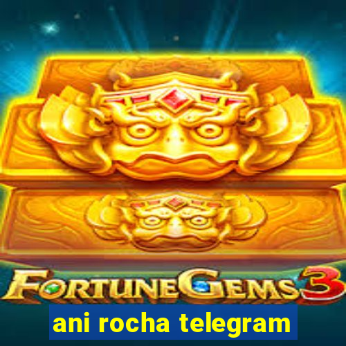 ani rocha telegram