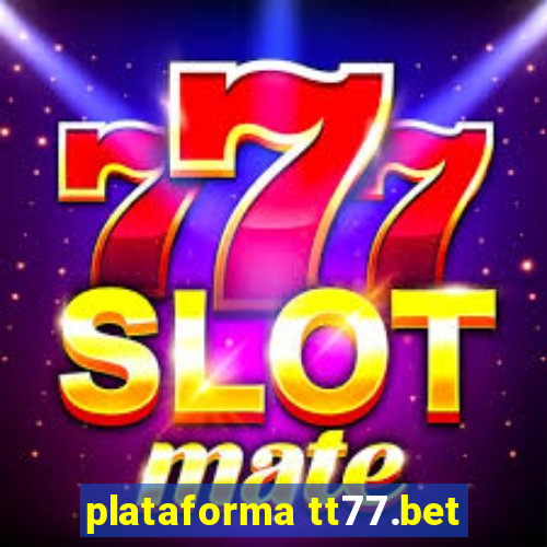 plataforma tt77.bet