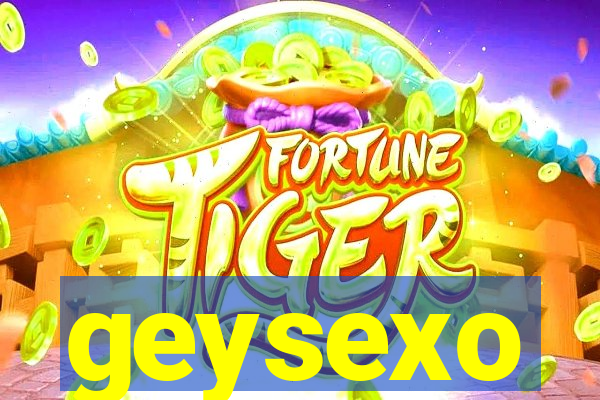 geysexo