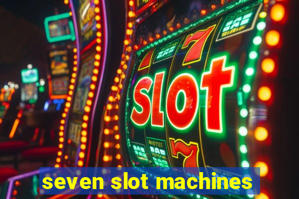 seven slot machines