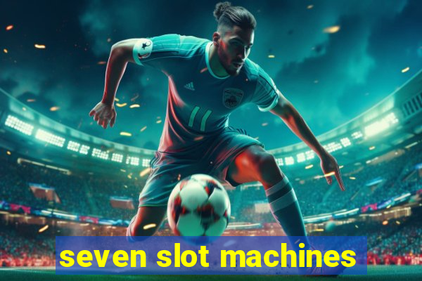 seven slot machines