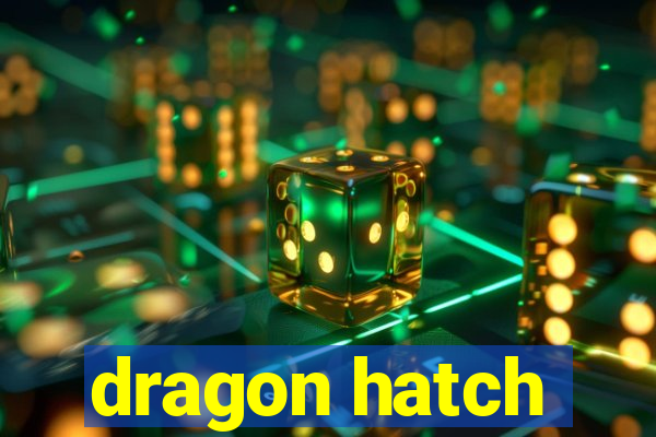 dragon hatch