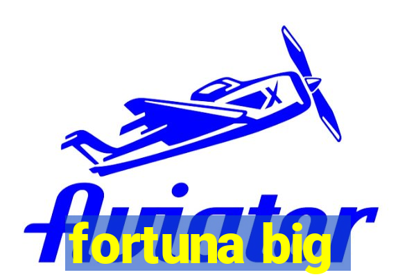 fortuna big