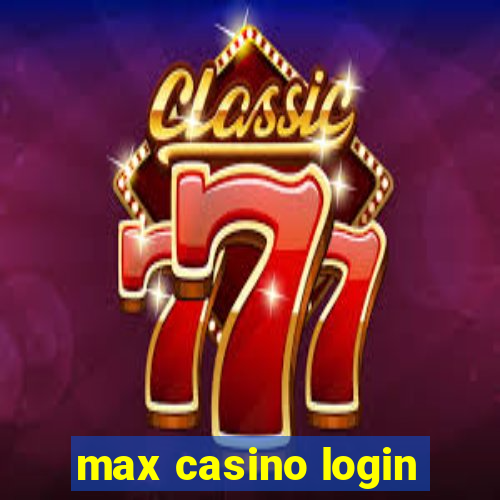 max casino login