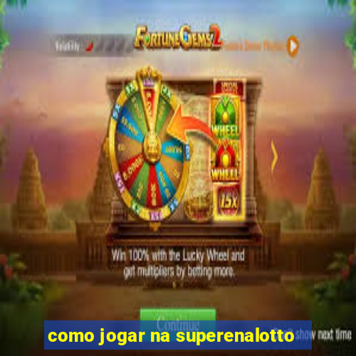 como jogar na superenalotto