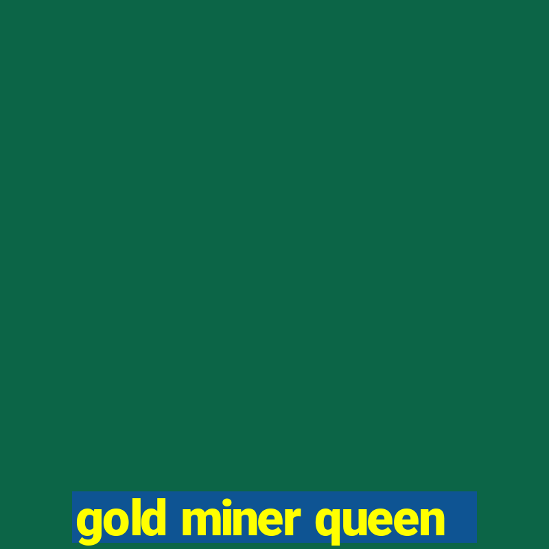 gold miner queen