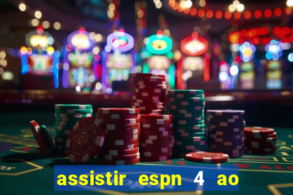 assistir espn 4 ao vivo gratis