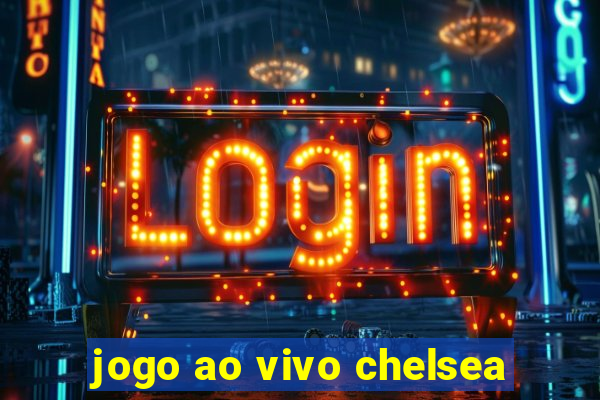 jogo ao vivo chelsea