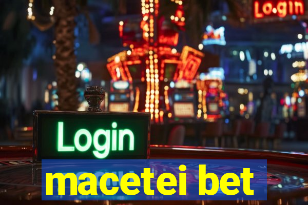 macetei bet