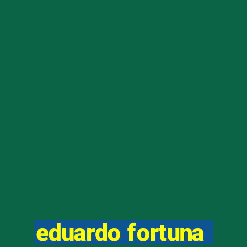 eduardo fortuna