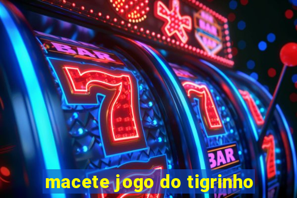 macete jogo do tigrinho