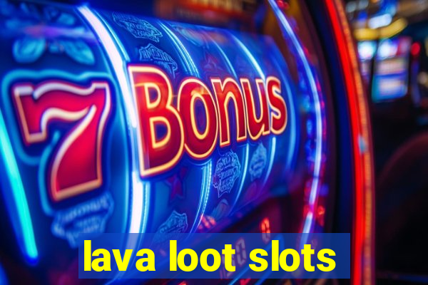 lava loot slots