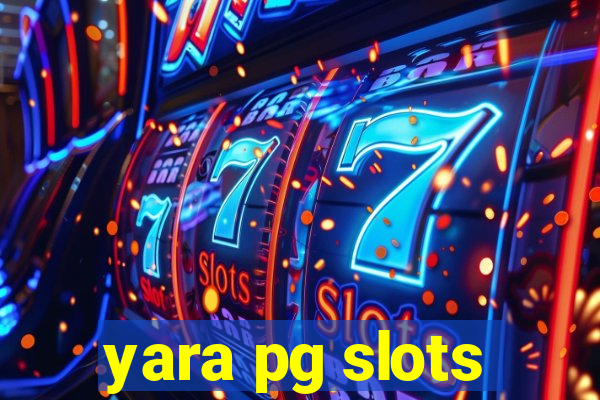 yara pg slots