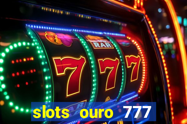 slots ouro 777 play store