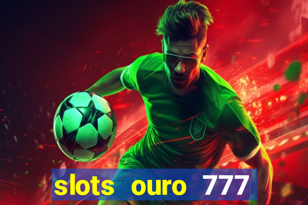 slots ouro 777 play store