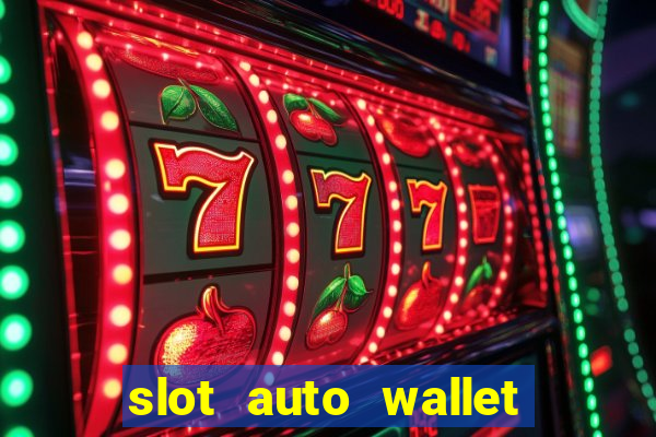 slot auto wallet ????? ???? true wallet