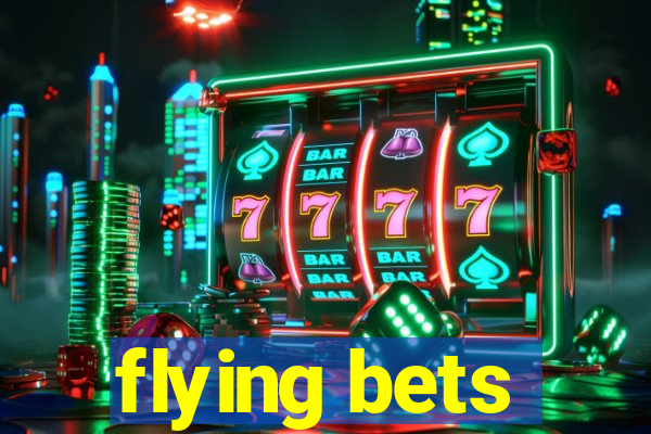 flying bets