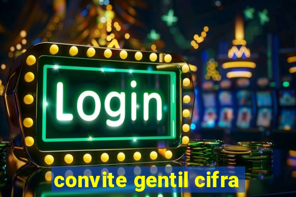 convite gentil cifra