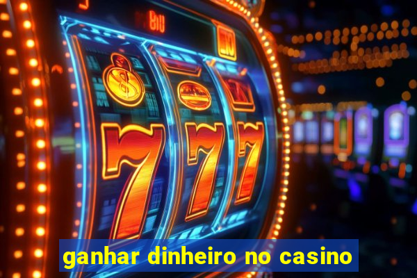 ganhar dinheiro no casino