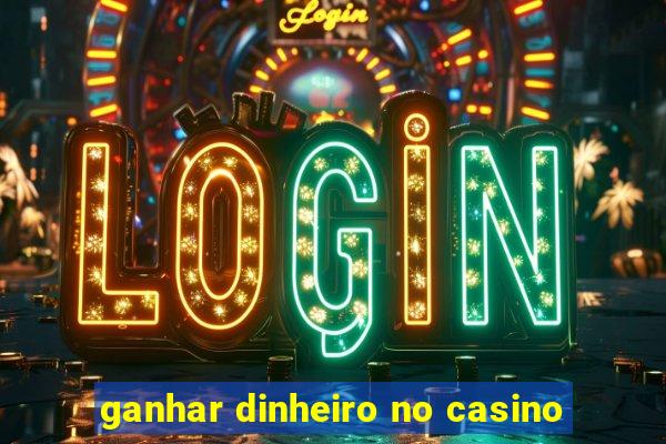 ganhar dinheiro no casino