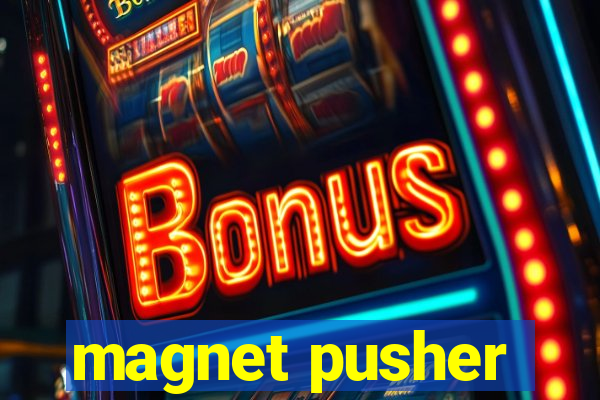 magnet pusher