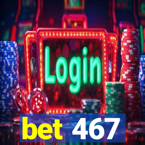 bet 467