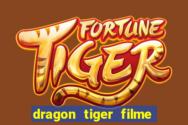 dragon tiger filme completo dublado online