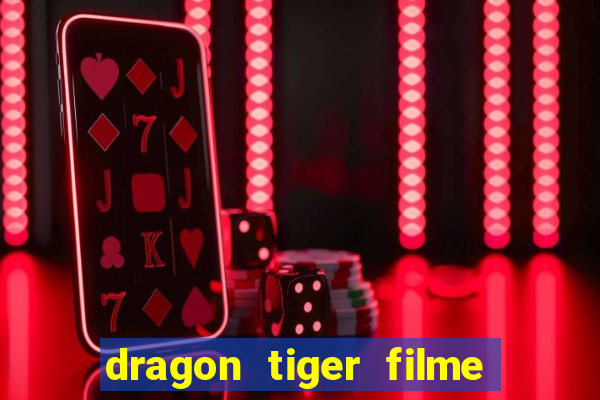 dragon tiger filme completo dublado online