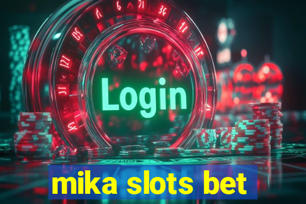 mika slots bet