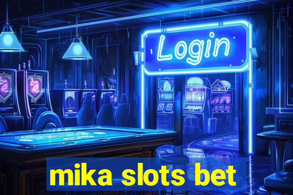 mika slots bet