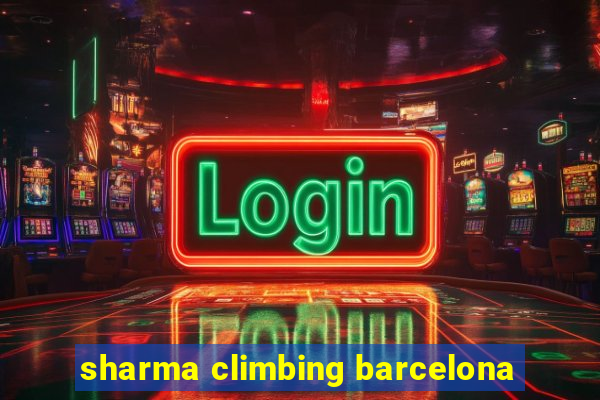 sharma climbing barcelona