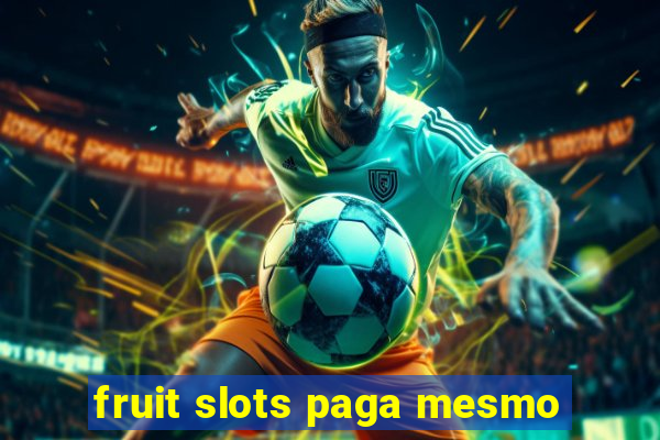 fruit slots paga mesmo