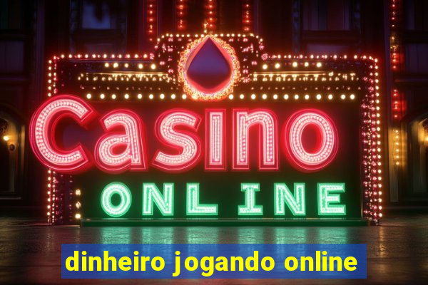 dinheiro jogando online