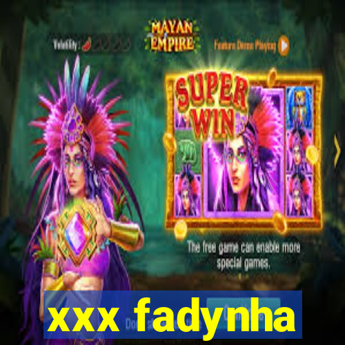 xxx fadynha