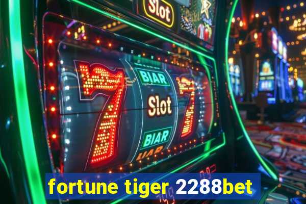 fortune tiger 2288bet