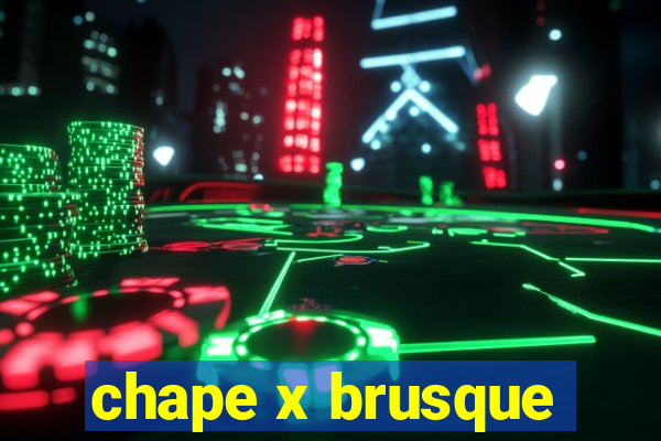 chape x brusque