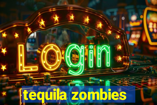 tequila zombies