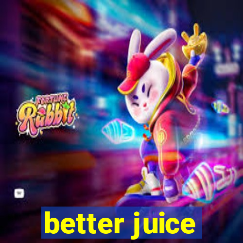 better juice