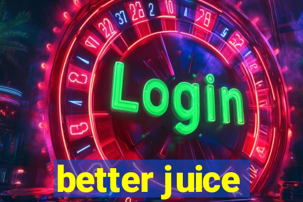 better juice