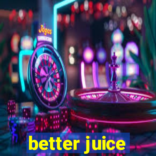 better juice