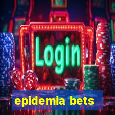 epidemia bets