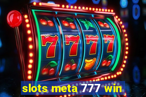 slots meta 777 win