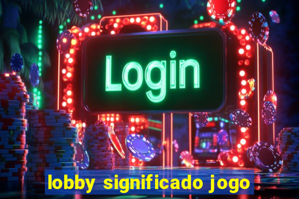 lobby significado jogo