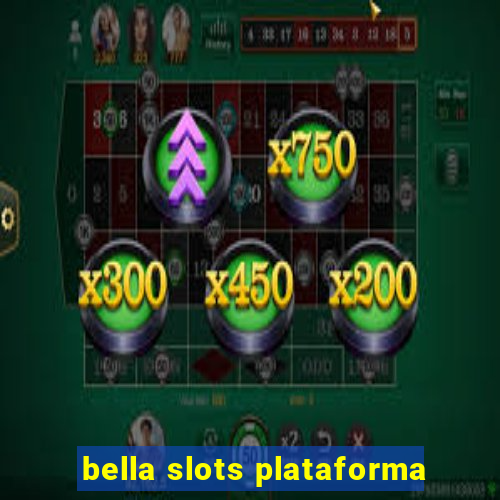 bella slots plataforma