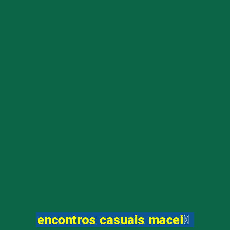 encontros casuais macei贸