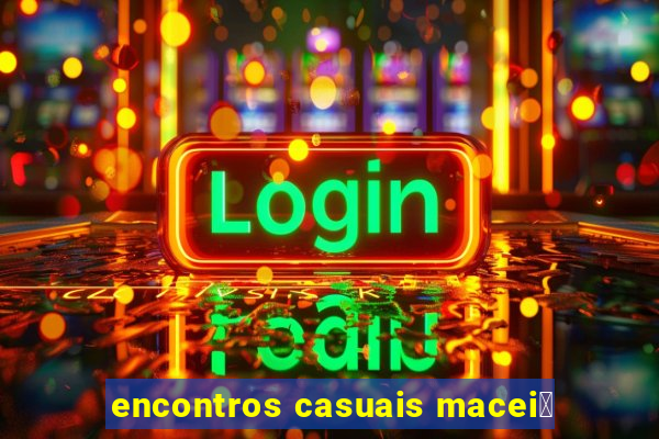 encontros casuais macei贸