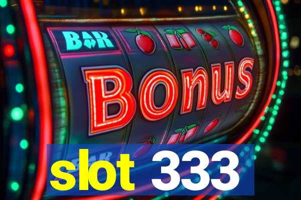 slot 333